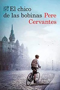 El chico de las bobinas libro Pere Cervantes. Novelas históricas en Leer para Pensar, blog de libros.