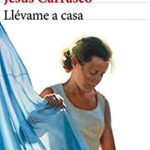 Llévame a casa libro de Juan Carrasco Jaramillo Blog de libros Leer para Pensar